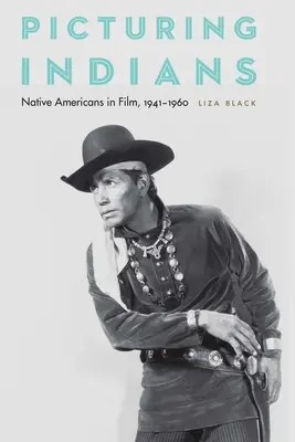 Představování indiánů: Indiáni ve filmu, 1941-1960 - Picturing Indians: Native Americans in Film, 1941-1960