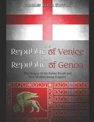 Benátská republika a Janovská republika: Janovská republika: Dějiny italských rivalů a jejich středomořských říší. - The Republic of Venice and Republic of Genoa: The History of the Italian Rivals and their Mediterranean Empires