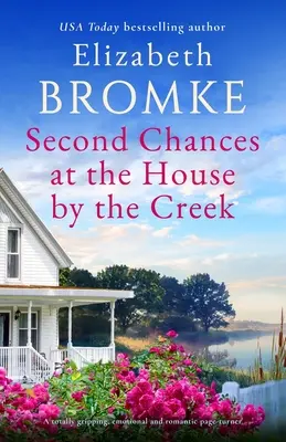 Druhá šance v domě u potoka: Naprosto strhující, emotivní a romantický příběh, který dokáže strhnout. - Second Chances at the House by the Creek: A totally gripping, emotional and romantic page-turner