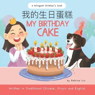 Můj narozeninový dort - psáno tradiční čínštinou, pinyin a angličtinou: Dvojjazyčná dětská kniha - My Birthday Cake - Written in Traditional Chinese, Pinyin, and English: A Bilingual Children's Book
