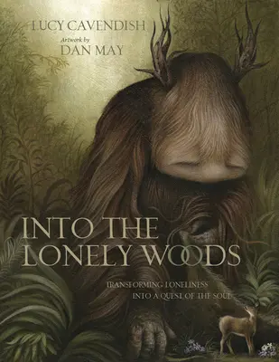 Into the Lonely Woods: Dárková kniha: Kniha: Proměna osamělosti v hledání duše (Transforming Loneliness Into the Quest of Soul) - Into the Lonely Woods Gift Book: Transforming Loneliness Into a Quest of the Soul