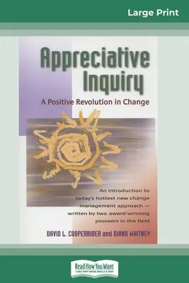 Appreciative Inquiry (Vděčné dotazování): (16pt Large Print Edition) - Appreciative Inquiry: A Positive Revolution in Change (16pt Large Print Edition)