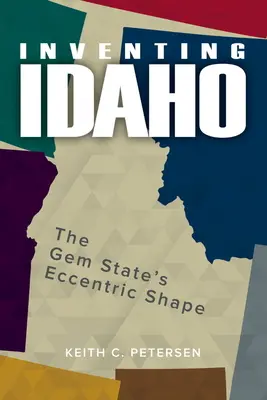 Vynalézání Idaha: Výstřední tvar státu drahokamů - Inventing Idaho: The Gem State's Eccentric Shape