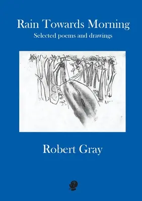 Déšť k ránu: Vybrané básně a kresby - Rain Towards Morning: Selected poems and drawings