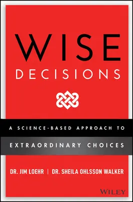 Moudrá rozhodnutí: Vědecky podložený přístup k lepšímu rozhodování. - Wise Decisions: A Science-Based Approach to Making Better Choices