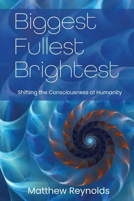Největší a nejjasnější: Nejsvětlejší a nejjasnější: Posun vědomí lidstva - Biggest Fullest and Brightest: Shifting the Consciousness of Humanity