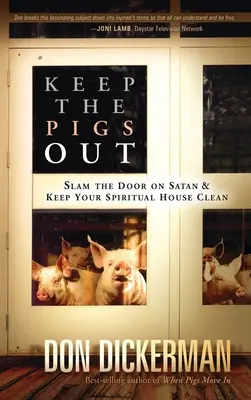 Držte prasata venku: Jak zabouchnout dveře před satanem a jeho démony a udržet si duchovní dům v čistotě - Keep the Pigs Out: How to Slam the Door Shut on Satan and His Demons and Keep Your Spiritual House Clean