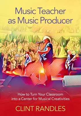 Učitel hudby jako hudební producent: Jak proměnit třídu v centrum hudební tvořivosti - Music Teacher as Music Producer: How to Turn Your Classroom Into a Center for Musical Creativities