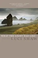 Jaké bylo světlo: Básně - What the Light Was Like: Poems
