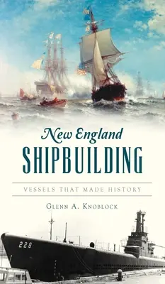 Stavba lodí v Nové Anglii: Lodě, které se zapsaly do dějin - New England Shipbuilding: Vessels That Made History