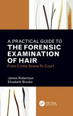 Praktický průvodce forenzním zkoumáním vlasů: od místa činu po soud - A Practical Guide to the Forensic Examination of Hair: From Crime Scene to Court