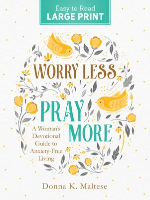 Méně starostí, více modliteb: Velký tisk: Svazek: Pobožnosti pro ženy k životu bez úzkostí. - Worry Less, Pray More Large Print: A Woman's Devotional Guide to Anxiety Free Living