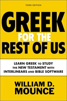 Řečtina pro nás ostatní, třetí vydání: Učte se řecky a studujte Nový zákon s interlineárním a biblickým softwarem. - Greek for the Rest of Us, Third Edition: Learn Greek to Study the New Testament with Interlinears and Bible Software