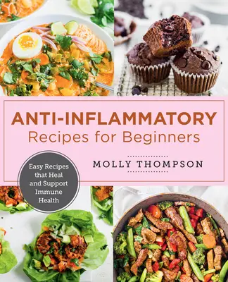 Snadná protizánětlivá kuchařka: Jednoduché recepty, které léčí a podporují zdraví imunitního systému. - The Easy Anti-Inflammatory Cookbook: Simple Recipes That Heal and Support Immune Health