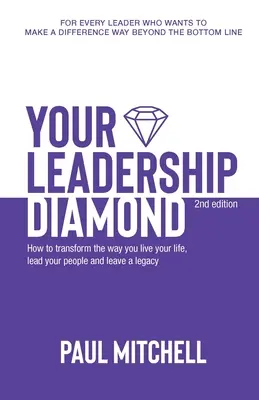 Váš diamant vůdcovství: Jak změnit způsob, jakým žijete svůj život, vedete své lidi a zanecháváte po sobě dědictví? - Your Leadership Diamond: How To Transform the Way You Live Your Life, Lead Your People and Leave a Legacy