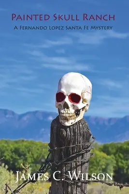 Ranč Malovaná lebka: Fernando Lopez Santa Fe Mystery - Painted Skull Ranch: A Fernando Lopez Santa Fe Mystery