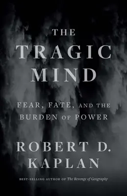 Tragická mysl: Strach, osud a břemeno moci: Tragická kniha: Strach, osud a břemeno moci - The Tragic Mind: Fear, Fate, and the Burden of Power