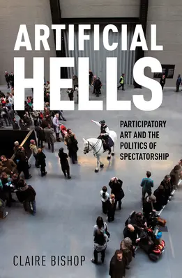 Umělá pekla: Umělecká participace a politika diváctví - Artificial Hells: Participatory Art and the Politics of Spectatorship