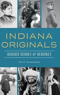 Originály z Indiany: Indiana Originals: Hrdinové a hrdinky z Hoosieru - Indiana Originals: Hoosier Heroes & Heroines