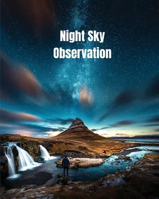 Pozorování noční oblohy: Dárkový astronomický deník, hvězdy, pozorování a poznámky o vesmíru a galaxiích, zápisník k dalekohledu, kniha - Night Sky Observation: Astronomy Journal Gift, Stars, Space & Galaxy Observations & Notes, Telescope Notebook, Book