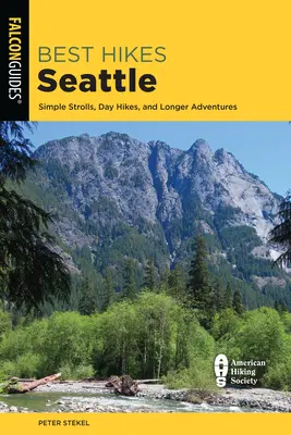 Nejlepší pěší túry v Seattlu: Vycházky: Jednoduché procházky, jednodenní túry i delší dobrodružství - Best Hikes Seattle: Simple Strolls, Day Hikes, and Longer Adventures
