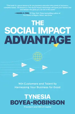Výhoda sociálního dopadu: Získejte zákazníky a talenty tím, že využijete svůj byznys pro dobro. - The Social Impact Advantage: Win Customers and Talent by Harnessing Your Business for Good