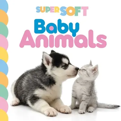 Super měkká dětská zvířátka: Fotografická knížka na dotek a ohmatání - Super Soft Baby Animals: Photographic Touch & Feel Board Book
