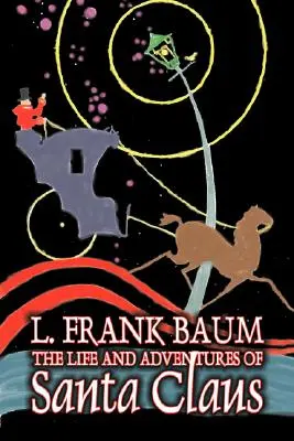 The Life and Adventures of Santa Claus by L. Frank Baum, Fikce, Fantasy, Literární, Pohádky, Lidové pohádky, Legendy a mytologie - The Life and Adventures of Santa Claus by L. Frank Baum, Fiction, Fantasy, Literary, Fairy Tales, Folk Tales, Legends & Mythology