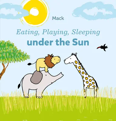 Jídlo, hraní, spaní pod sluncem - Eating, Playing, Sleeping Under the Sun