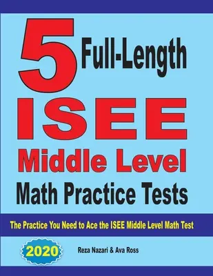 5 cvičných testů ISEE Middle Level Math v plné délce: Cvičení, které potřebujete k tomu, abyste uspěli v testu ISEE Middle Level Math Test - 5 Full-Length ISEE Middle Level Math Practice Tests: The Practice You Need to Ace the ISEE Middle Level Math Test