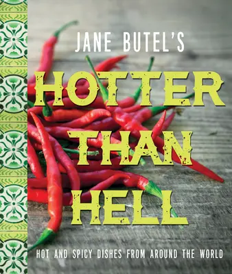 Jane Butel's Hotter Than Hell Cookbook (Kuchařka Jane Butelové, která je žhavější než peklo): Pálivá a kořeněná jídla z celého světa - Jane Butel's Hotter Than Hell Cookbook: Hot and Spicy Dishes from Around the World