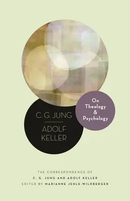 O teologii a psychologii: G. Junga a Adolfa Kellera. - On Theology and Psychology: The Correspondence of C. G. Jung and Adolf Keller