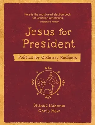 Ježíš na prezidenta: Politika pro obyčejné radikály - Jesus for President: Politics for Ordinary Radicals
