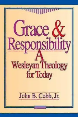 Milost a odpovědnost: Wesleyovská teologie pro dnešek - Grace & Responsibility: A Wesleyan Theology for Today