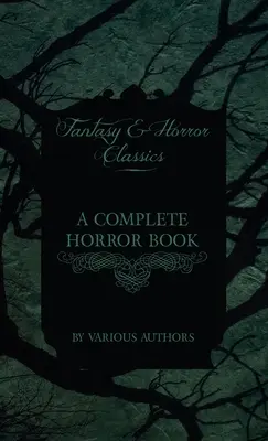 Kompletní kniha hororů - včetně strašení, hororu, diabolu, čarodějnictví a zlých pověstí (klasika fantasy a hororu) - A Complete Horror Book - Including Haunting, Horror, Diabolism, Witchcraft, and Evil Lore (Fantasy and Horror Classics)