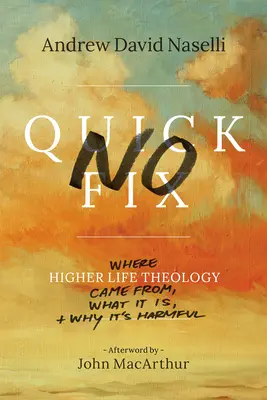 Žádné rychlé řešení: Kde se vzala teologie vyššího života, co to je a proč je škodlivá? - No Quick Fix: Where Higher Life Theology Came From, What It Is, and Why It's Harmful