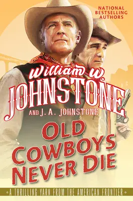 Staří kovbojové nikdy neumírají: Vzrušující westernový román z amerického pohraničí - Old Cowboys Never Die: An Exciting Western Novel of the American Frontier