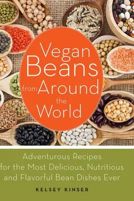 Veganské fazole z celého světa: Veganské recepty z celého světa: dobrodružné recepty na nejlahodnější, nejvýživnější a nejchutnější fazolové pokrmy všech dob - Vegan Beans from Around the World: Adventurous Recipes for the Most Delicious, Nutritious, and Flavorful Bean Dishes Ever