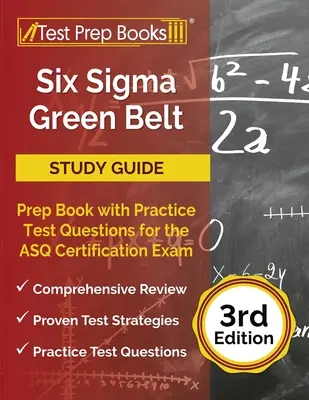 Six Sigma Green Belt Study Guide: Studijní příručka pro získání zeleného pásu: Přípravná kniha s praktickými testovými otázkami k certifikační zkoušce ASQ [3. vydání]. - Six Sigma Green Belt Study Guide: Prep Book with Practice Test Questions for the ASQ Certification Exam [3rd Edition]