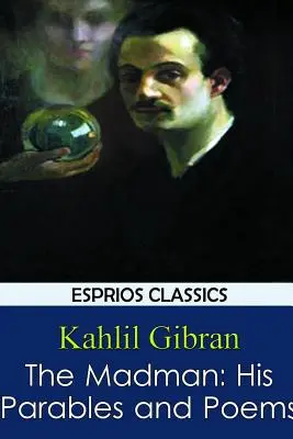 Šílenec: jeho podobenství a básně - The Madman: His Parables and Poems