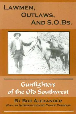 Muži zákona, psanci a S.O.B.: Pistolníci starého Západu - Lawmen, Outlaws, and S.O.Bs.: Gunfighters of the Old West