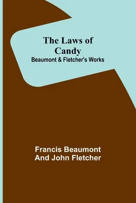 Zákony cukroví; Beaumontova a Fletcherova díla - The Laws of Candy; Beaumont & Fletcher's Works