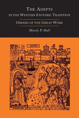 Adepti v západní esoterické tradici: Řády Velkého díla [Alchymie] - The Adepts in the Western Esoteric Tradition: Orders of the Great Work [Alchemy]