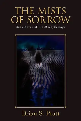 Mlhy smutku: Sedmá kniha Ságy o Morcythu - The Mists of Sorrow: Book Seven of the Morcyth Saga