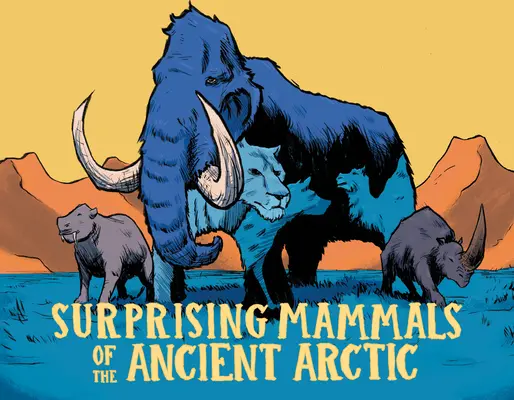 Překvapiví savci starověké Arktidy: anglické vydání - Surprising Mammals of the Ancient Arctic: English Edition