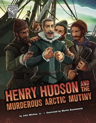 Henry Hudson a vražedná arktická vzpoura - Henry Hudson and the Murderous Arctic Mutiny