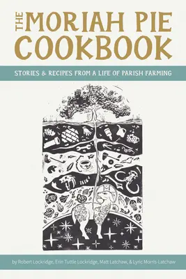 Kuchařka koláčů z Morie: Příběhy a recepty z farního života: Moria Moria: Příběhy a recepty z farního života - The Moriah Pie Cookbook: Stories and Recipes from a Life of Parish Farming
