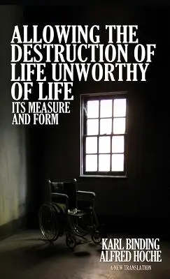 Povolení ničení života nehodného života: jeho míra a forma - Allowing the Destruction of Life Unworthy of Life: Its Measure and Form