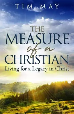 Měřítko křesťana: Žít pro odkaz v Kristu - The Measure of a Christian: Living for a Legacy in Christ