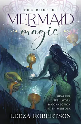 Kniha magie mořských panen: Léčení, kouzla a spojení s mořskými lidmi (The Book of Mermaid Magic: Healing, Spellwork & Connection with Merfolk) - The Book of Mermaid Magic: Healing, Spellwork & Connection with Merfolk